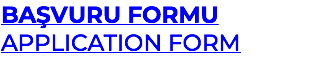 BAŞVURU FORMU APPLICATION FORM
